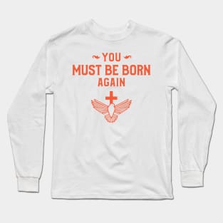 You must be born again funny design Long Sleeve T-Shirt